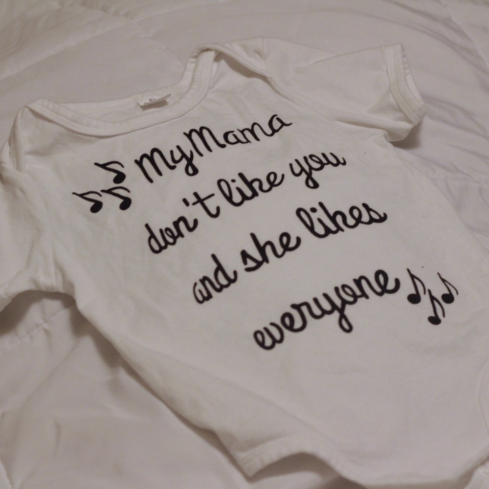 My mama don't like you and she likes everyone ones